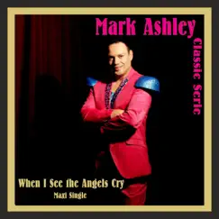 When I See the Angels Cry - EP by Mark Ashley album reviews, ratings, credits