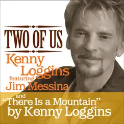 Two of Us / There Is a Mountain [Digital 45] - Single by Kenny Loggins album reviews, ratings, credits