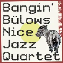 Let's Get Weird by Bangin Bülows Nice Jazz Quartet album reviews, ratings, credits