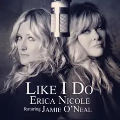Like I Do (feat. Jamie O'Neal) - Single by Erica Nicole album reviews, ratings, credits
