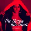 Me Chupa Me Ama (feat. DJ Henrique da VK) - Single album lyrics, reviews, download