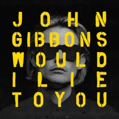 Would I Lie to You (Remixes) - EP by John Gibbons album reviews, ratings, credits