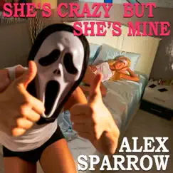 She's Crazy but She's Mine - Single by Alex Sparrow album reviews, ratings, credits