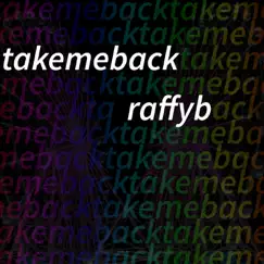 Take Me Back - Single by RaffyB album reviews, ratings, credits