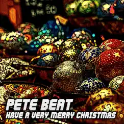 Have a Very Merry Christmas - Single by Pete Beat album reviews, ratings, credits