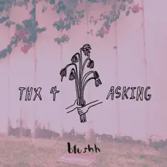 Thx 4 Asking - EP by Blushh album reviews, ratings, credits
