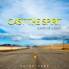 Cast the Spirit (Ears of Light) by Peter Pads album reviews, ratings, credits