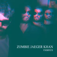 Famous - Single by Zombie Jaeger Khan album reviews, ratings, credits