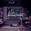Good Dream - Single album lyrics, reviews, download