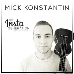 The Insta Generation (Acoustic Version) - Single by Mick Konstantin album reviews, ratings, credits