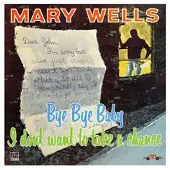 Bye Bye Baby (I Don't Want To Take A Chance) by Mary Wells album reviews, ratings, credits
