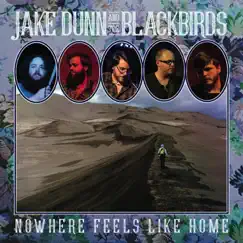 Nowhere Feels Like Home by Jake Dunn & The Blackbirds album reviews, ratings, credits