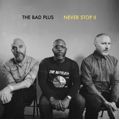 Never Stop II by The Bad Plus album reviews, ratings, credits