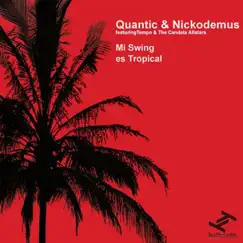 Mi Swing Es Tropical (feat. Tempo & the Candela Allstars) - Single by Quantic & Nickodemus album reviews, ratings, credits