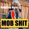 Mob Shit (feat. Dolla$up Nero, lil Evil, Allybo & M.A$) - Single album lyrics, reviews, download