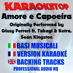 Amore e capoeira (Originally Performed by Giusy Ferreri feat. Takagi & Ketra & Sean Kingston) [Karaoke Version] - Single by KaraokeTop album reviews, ratings, credits