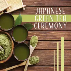 Japanese Green Tea Ceremony – Asian Music, Finding the Balance, Zen Traditional Songs for Celebration by Ancient Asian Oasis album reviews, ratings, credits