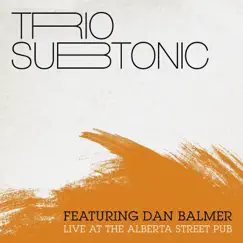 Live at Alberta Street Pub (feat. Dan Balmer) by Trio Subtonic album reviews, ratings, credits