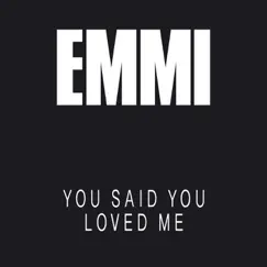 You Said You Loved Me - Single by Emmi album reviews, ratings, credits