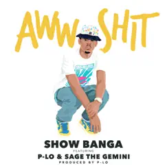 Aww Sh*t (feat. P-Lo & Sage the Gemini) - Single by Show Banga album reviews, ratings, credits