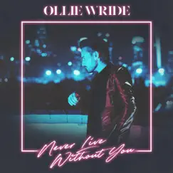 Never Live Without You - Single by Ollie Wride album reviews, ratings, credits