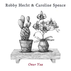 Over You - Single by Robby Hecht & Caroline Spence album reviews, ratings, credits