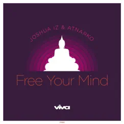 Free Your Mind - Single by Joshua Iz & Atnarko album reviews, ratings, credits
