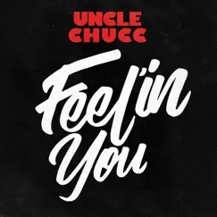 Feel'in You - Single by Uncle Chucc album reviews, ratings, credits