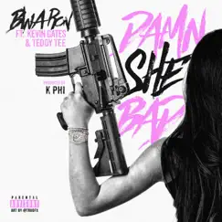 Damn She Bad (feat. Kevin Gates & Teddy Tee) Song Lyrics