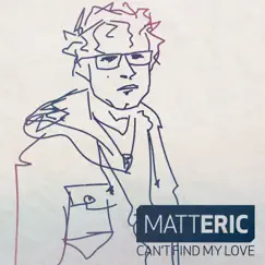 Can't Find My Love - Single by Matt Eric album reviews, ratings, credits