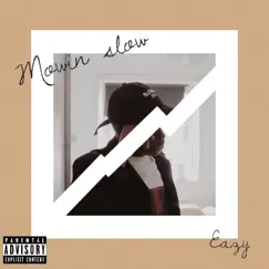 Movin Slow - Single by Eazy album reviews, ratings, credits