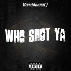Who Shot Ya (feat. Don Finesse) - Single by BornStunnaCj album reviews, ratings, credits
