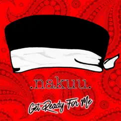 Get Ready for Me - Single by Nakuu album reviews, ratings, credits