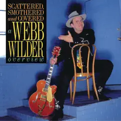 Scattered, Smothered and Covered: A Webb Wilder Overview by Webb Wilder album reviews, ratings, credits