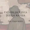 Father in Kenya (The Deep Mixes) - EP album lyrics, reviews, download