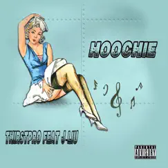 Hoochie (feat. J-Liu) - Single by Thirstpro album reviews, ratings, credits