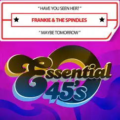 Have You Seen Her? / Maybe Tomorrow - Single by Frankie & The Spindles album reviews, ratings, credits
