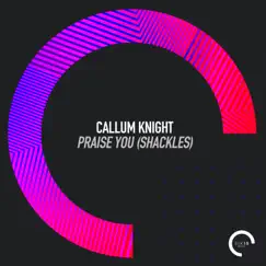 Praise You (Shackles) - Single by Callum Knight album reviews, ratings, credits