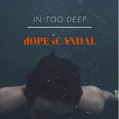 In Too Deep - Single by Dope Scandal album reviews, ratings, credits