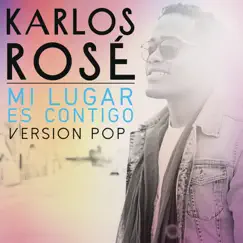 Mi Lugar Es Contigo (Versión Pop) - Single by Karlos Rosé album reviews, ratings, credits