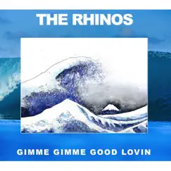 Gimme Gimme Good Lovin' - Single by The Rhinos album reviews, ratings, credits