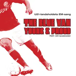 Young and Proud (feat. The Danish U-21 National Soccer Team) - Single by The Blue Van album reviews, ratings, credits