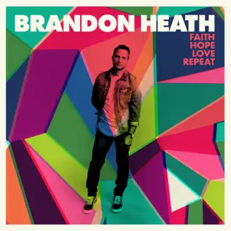 Faith Hope Love Repeat by Brandon Heath album download