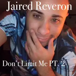 Don't Limit Me, Pt. 2 - Single by Jaired Reveron album reviews, ratings, credits