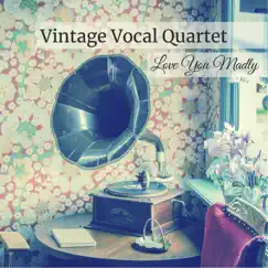 Love You Madly by Vintage Vocal Quartet album reviews, ratings, credits