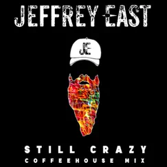 Still Crazy (Coffeehouse Mix) - Single by Jeffrey East album reviews, ratings, credits