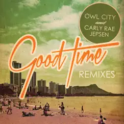 Good Time (Remixes) - EP by Owl City & Carly Rae Jepsen album reviews, ratings, credits