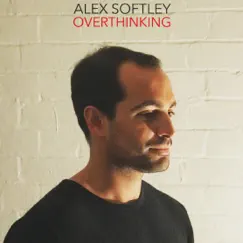 Overthinking - Single by Alex Softley album reviews, ratings, credits