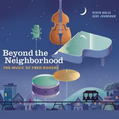 Beyond the Neighborhood: The Music of Fred Rogers by Kevin Bales & Keri Johnsrud album reviews, ratings, credits