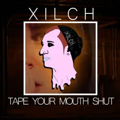 Tape Your Mouth Shut - Single by Xilch album reviews, ratings, credits